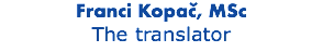Franci Kopač, MSc The translator