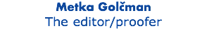 Metka Golčman The editor/proofer